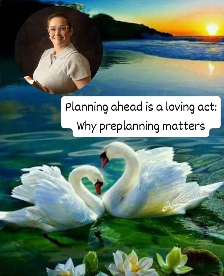 Planning Ahead Is a Loving Act: Why Preplanning Matters
